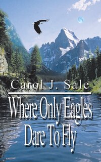 Front cover_Where Only Eagles Dare to Fly