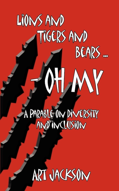 Lions and Tigers and Bears - Oh My: A Parable on Diversity and Inclusion