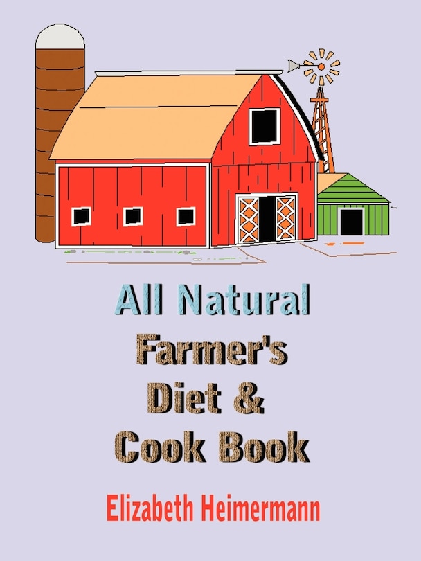 Front cover_All Natural Farmer's Diet and Cook Book