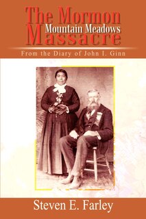 The Mormon Mountain Meadows Massacre: From the Diary of John I. Ginn