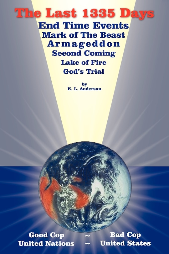 The Last 1335 Days: End Time Events, Mark Of The Beast, Armageddon, Second Coming, Lake Of Fire, God's Trial