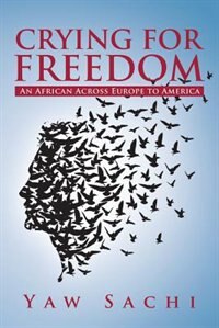 Front cover_Crying for Freedom: An African Across Europe to America