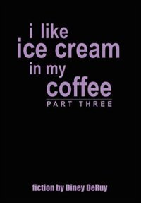 Front cover_I Like Ice Cream in My Coffee Part Three