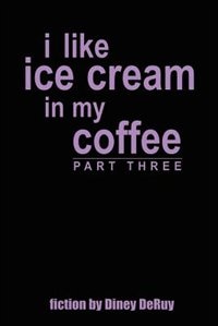 Couverture_I Like Ice Cream in My Coffee Part Three