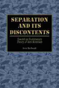 Separation and Its Discontents: Toward an Evolutionary Theory of Anti-Semitism by Kevin MacDonald