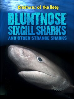 Couverture_Bluntnose Sixgill Sharks and Other Strange Sharks