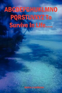 Front cover_Abcdefghijklmnopqrstuvwxyz to Survive in Life...