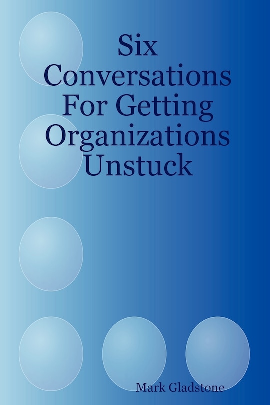 Front cover_Six Conversations for Getting Organizations Unstuck
