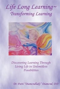 Couverture_Life Long Learning - Transforming Learning; Discovering Learning Through Living Life In Unlimitless Possibilities