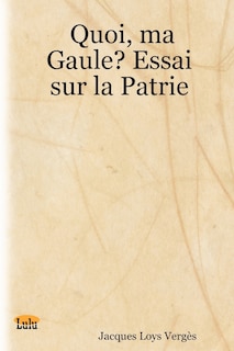 Front cover_Quoi, Ma Gaule? Essai Sur La Patrie