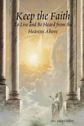 Keep the Faith: To Live and Be Heard from the Heavens Above