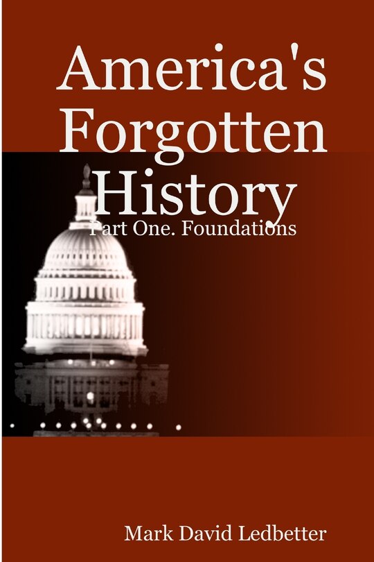 America's Forgotten History: Part One. Foundations