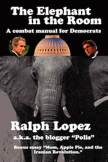 Front cover_The Elephant in the Room; A Combat Manual for Democrats