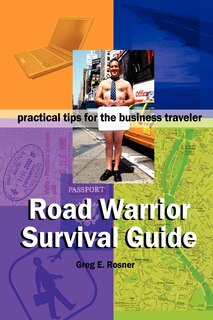 Couverture_Road Warrior Survival Guide ] Practical Tips for the Business Traveler
