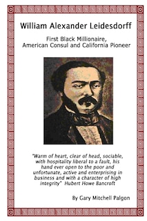 Front cover_William Alexander Leidesdorff - First Black Millionaire, American Consul and California Pioneer