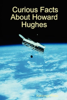 Curious Facts About Howard Hughes