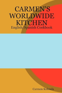 Front cover_Carmen's Worldwide Kitchen - English/spanish Cookbook