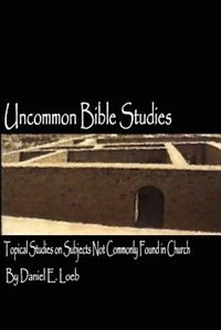 Front cover_Uncommon Bible Studies - Topical Bible Studies Not Commonly Found In Church