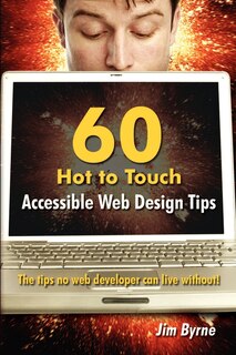 Couverture_60 Hot To Touch Accessible Web Design Tips - The Tips No Web Developer Can Live Without!
