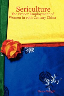 Sericulture: The Proper Employment of Women in 19th Century China