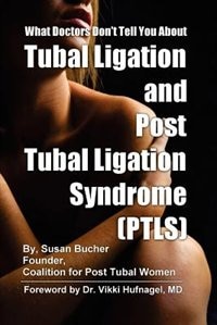 Front cover_What Doctors Don't Tell You About Tubal Ligation And Post Tubal Ligation Syndrome (ptls)