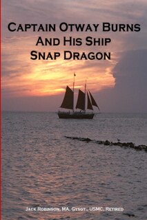 Front cover_Captain Otway Burns And His Ship Snap Dragon