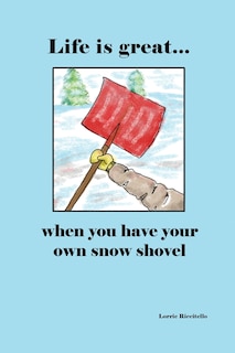 Couverture_Life Is Great When You Have Your Own Snow Shovel