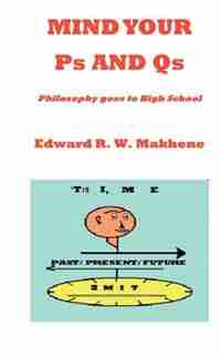 Mind Your Ps and Qs: Philosophy Goes to High School by Edward R. W. Makhene