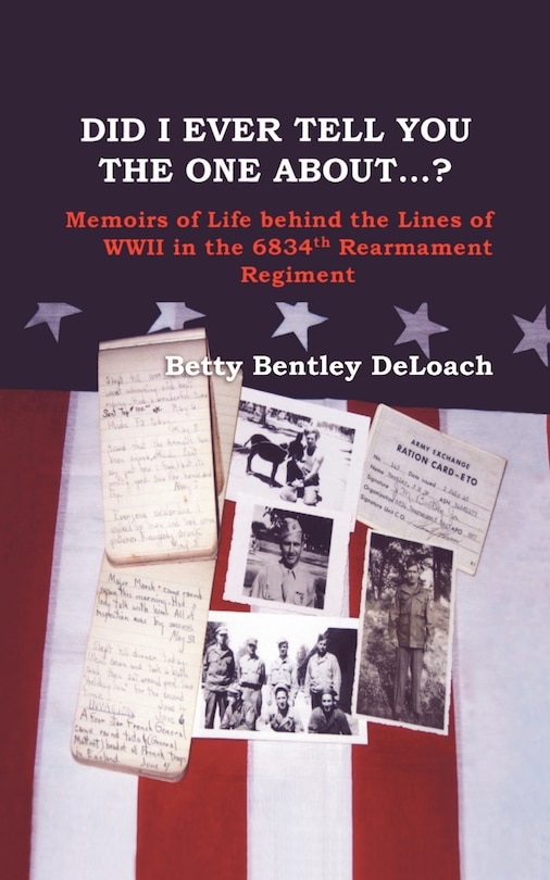 Front cover_Did I Ever Tell You the One about . . .? Memoirs of Life Behind the Lines of WWII in the 6834th Rearmament Regiment