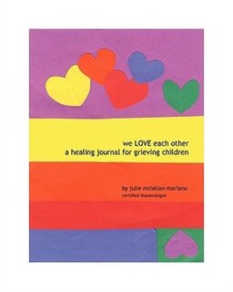 We Love Each Other: A Healing Journal For Grieving Children