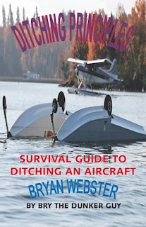 Ditching Principles: Survival Guide to Ditching an Aircraft