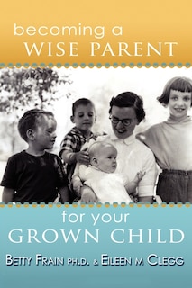 Front cover_Becoming a Wise Parent for Your Grown Child