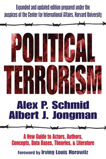 Political Terrorism: A New Guide to Actors, Authors, Concepts, Data Bases, Theories, and Literature