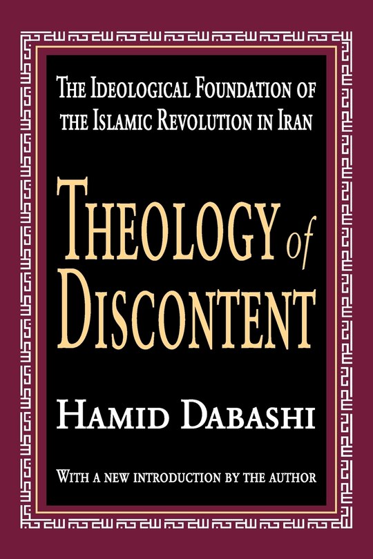 Theology Of Discontent: The Ideological Foundation of the Islamic Revolution in Iran