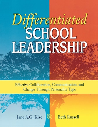 Differentiated School Leadership: Effective Collaboration, Communication, And Change Through Personality Type