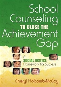 School Counseling To Close The Achievement Gap: A Social Justice Framework For Success