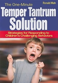 The One-minute Temper Tantrum Solution: Strategies For Responding To Children's Challenging Behaviors