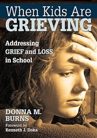 Front cover_WHEN KIDS ARE GRIEVING ADDRESSING GRIEF AND LOSS IN SCHOOL