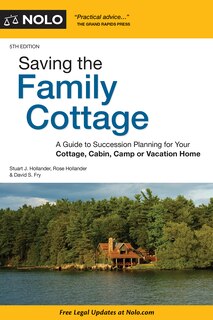 Saving The Family Cottage: A Guide To Succession Planning For Your Cottage, Cabin, Camp Or Vacation Home