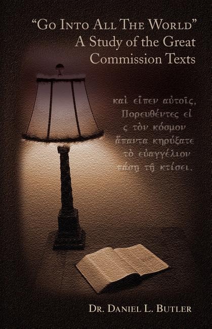 Go Into All the World a Study of the Great Commission Texts