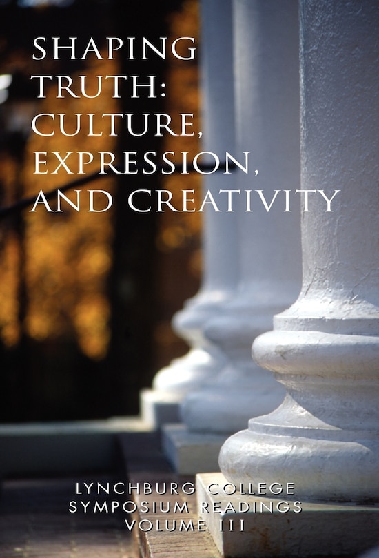 Front cover_Lynchburg College Symposium Readings Vol III Shaping Truth