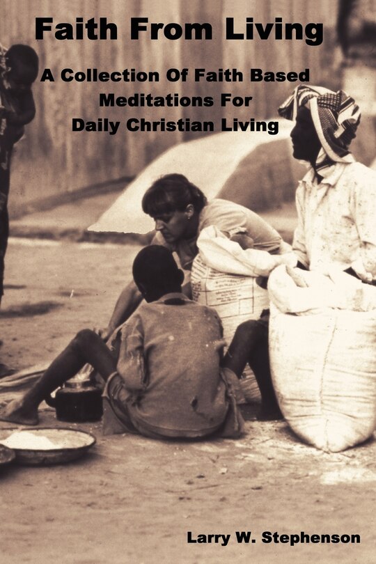 Faith From Living: A Collection of Faith Based Meditation For Daily Christian Living image number 0