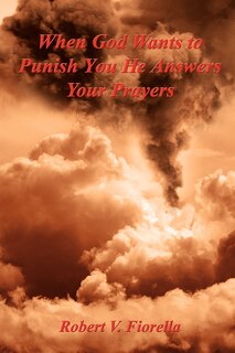 Front cover_When God Wants to Punish You He Answers Your Prayers