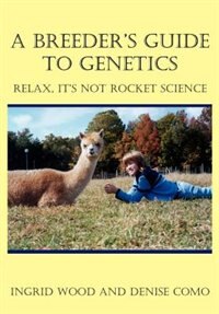 A Breeder's Guide To Genetics: Relax, It's Not Rocket Science