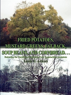 Front cover_Fried Potatoes, Mustard Greens, Fat Back, Soup Beans, and Cornbread. . .