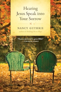 Front cover_Hearing Jesus Speak into Your Sorrow