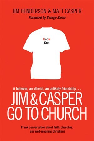 Jim and Casper Go to Church: Frank Conversation about Faith, Churches, and Well-Meaning Christians