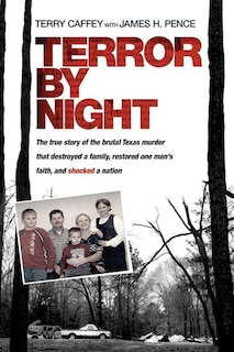 Terror by Night: The True Story of the Brutal Texas Murder That Destroyed a Family, Restored One Man’s Faith, and Shocked a Nation