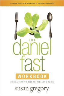 The Daniel Fast Workbook: A 5-Week Guide for Individuals, Groups, and Churches