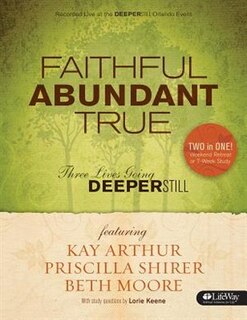 FAITHFUL, ABUNDANT,TRUE:THREE LIVESGOING DEEPER STILL RETREAT and MBR BK